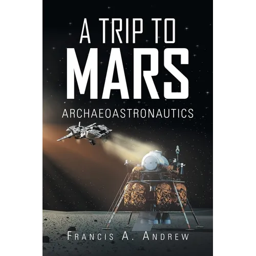 A Trip to Mars: Archaeoastronautics - Paperback