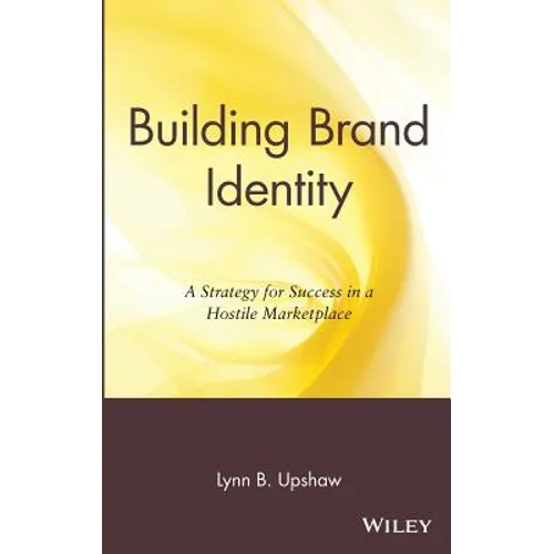 Building Brand Identity: A Strategy for Success in a Hostile Marketplace - Hardcover