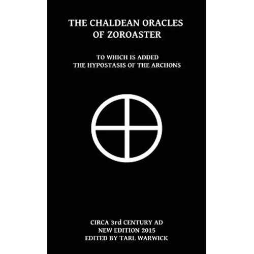 The Chaldean Oracles Of Zoroaster: To Which Is Added the Hypostasis of the Archons - Paperback