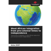 West African integration from pre-colonial times to independence - Paperback