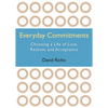 Everyday Commitments: Choosing a Life of Love, Realism, and Acceptance - Paperback