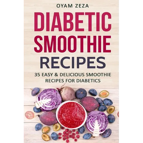 Diabetic Smoothie Recipes: 35 Easy & Delicious Smoothie Recipes for Diabetics - Paperback