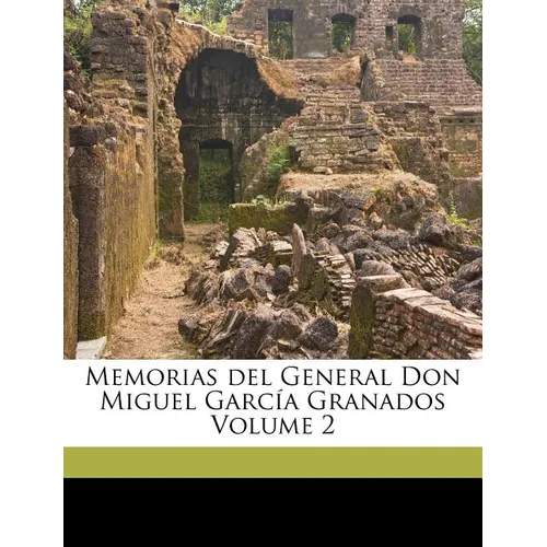 Memorias del General Don Miguel García Granados Volume 2 - Paperback
