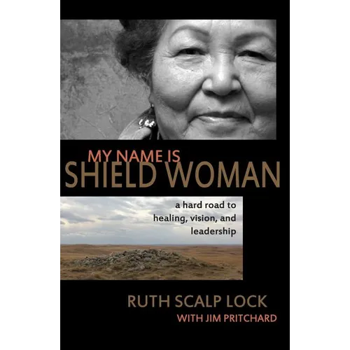 My Name is Shield Woman: A hard road to healing, vision, and leadership - Paperback