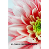 Flower Pressing Book: Pick, Press, Paste and Write Information About the Garden Blooms - Paperback