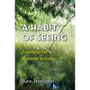 A Habit Of Seeing: Journeys In Natural Science - Paperback