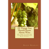 25 Things You Should Know About Wine: Or, How To Get One-Up On Your Neighborhood Wine Expert - Paperback