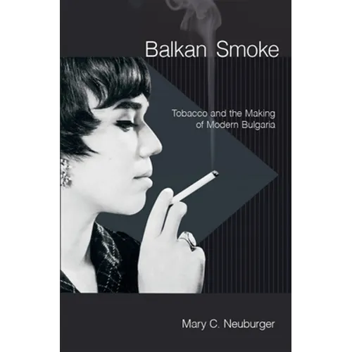 Balkan Smoke: Tobacco and the Making of Modern Bulgaria - Paperback