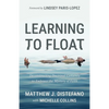 Learning to Float: Deconstructing Doctrinal Certainty to Embrace the Mystery of Faith - Paperback