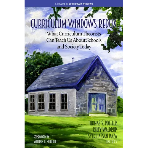 Curriculum Windows Redux: What Curriculum Theorists Can Teach Us about Schools and Society Today - Hardcover