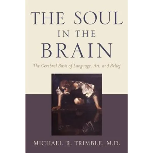 The Soul in the Brain: The Cerebral Basis of Language, Art, and Belief - Paperback
