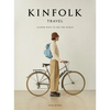 Kinfolk Travel: Slower Ways to See the World - Hardcover
