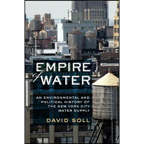 Empire of Water: An Environmental and Political History of the New York City Water Supply - Hardcover