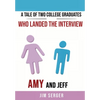 A Tale of Two College Graduates Who Landed the Interview: Amy and Jeff - Hardcover