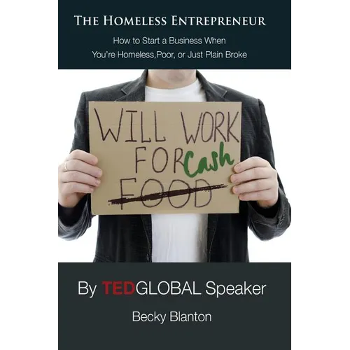 The Homeless Entrepreneur: How to Start a Business When You're Homeless, Poor or Just Plain Broke - Paperback