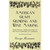 American Grape Growing and Wine Making - With Several Added Chapters on the Grape Industries of California - Paperback