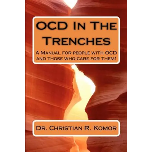OCD in the Trenches A Manual for People With OCD and Those Who Care For Them: A Manual for people with OCD and those who care for them! - Paperback
