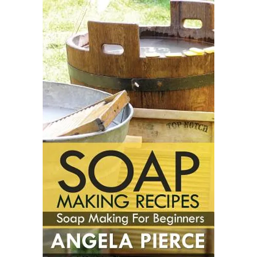 Soap Making Recipes: Soap Making for Beginners - Paperback