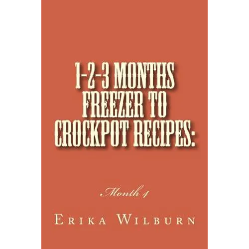 1-2-3 Months Freezer to Crockpot Recipes: Month 4 - Paperback