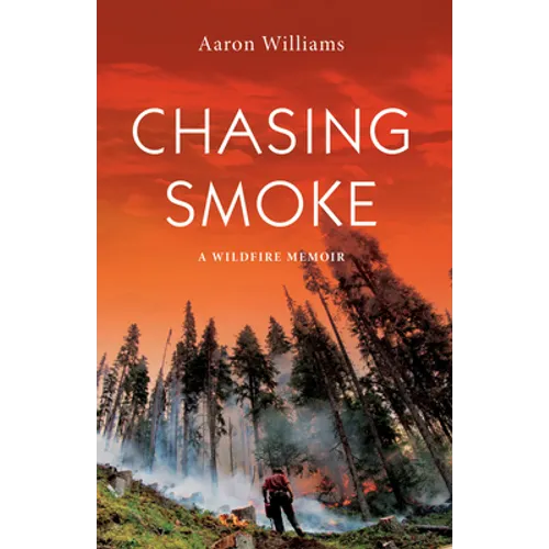 Chasing Smoke: A Wildfire Memoir - Paperback