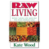 Raw Living: Detox Your Life and Eat the High Energy Way - Paperback