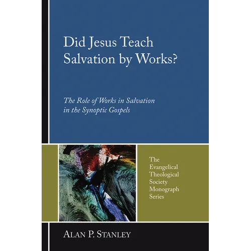 Did Jesus Teach Salvation by Works?: The Role of Works in Salvation in the Synoptic Gospels - Hardcover