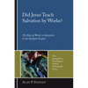 Did Jesus Teach Salvation by Works?: The Role of Works in Salvation in the Synoptic Gospels - Hardcover