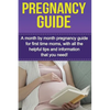 Pregnancy Guide: A month by month pregnancy guide for first time moms, with all the helpful tips and information that you need! - Paperback