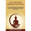 Guided Meditation: Learn Energy Healing Techniques With Guided Meditations (A Powerful Guidebook to Improve Now Your Mindfulness and Self-healing) - Paperback