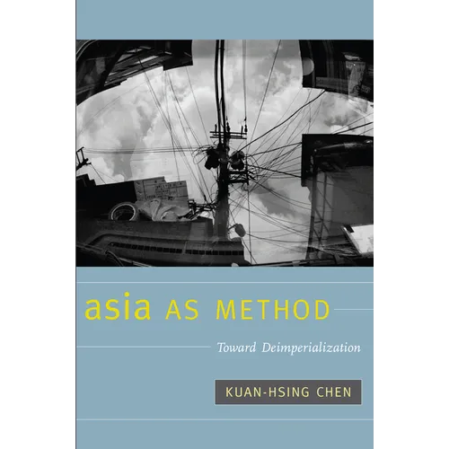Asia as Method: Toward Deimperialization - Paperback
