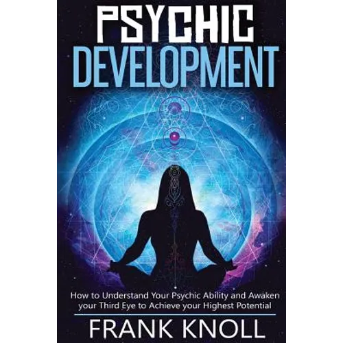 Psychic: Psychic Development: The Complete Psychic Development for Beginners: Psychic Development: How to Understand You Psychi - Paperback