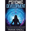 Psychic: Psychic Development: The Complete Psychic Development for Beginners: Psychic Development: How to Understand You Psychi - Paperback