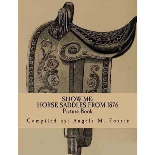 Show-Me: Horse Saddles From 1876 (Picture Book) - Paperback