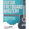 Guitar Fretboard Mastery: An In-Depth Guide to Playing Guitar with Ease, Including Note Memorization, Music Theory for Beginners, Chords, Scales - Paperback