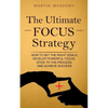 The Ultimate Focus Strategy: How to Set the Right Goals, Develop Powerful Focus, Stick to the Process, and Achieve Success - Paperback