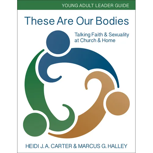 These Are Our Bodies: Young Adult Leader Guide: Talking Faith & Sexuality at Church & Home - Paperback