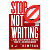 STOP Not Writing: A No B.S. Guide to Avoid the Avoidance Tricks of a Non-writing Writer - Paperback
