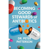 Becoming Good Stewards of Antibiotics: Changing the Way We Look at Things - Paperback