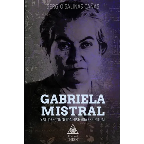 Gabriela Mistral Y Su Desconocida Historia Espiritual - Paperback