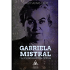 Gabriela Mistral Y Su Desconocida Historia Espiritual - Paperback
