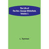 The Life of the Rev. George Whitefield, Volume 1 - Paperback