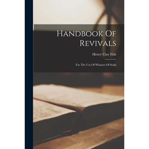 Handbook Of Revivals: For The Use Of Winners Of Souls - Paperback