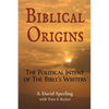 Biblical Origins: The Political Intent of the Bible's Writers - Paperback