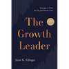 The Growth Leader: Strategies to Drive the Top and Bottom Lines - Hardcover