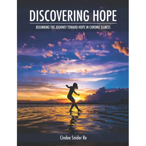 Discovering Hope: Beginning the Journey Toward Hope in Chronic Illness - Paperback