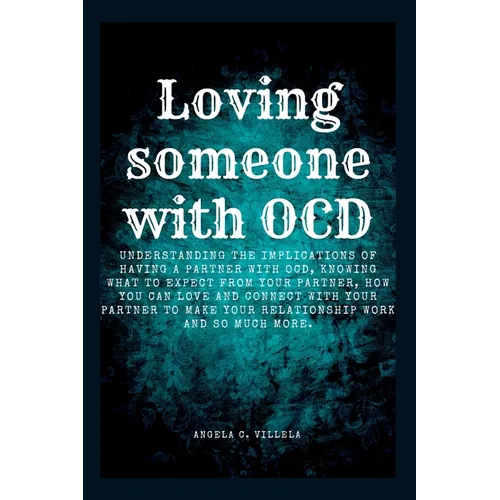 Loving Someone with Ocd: The ultimate key to having a real connection with your partner. - Paperback
