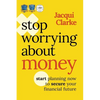 Stop Worrying about Money: The Award-Winning Book about How You Can Start Planning Now to Secure Your Financial Future - Paperback