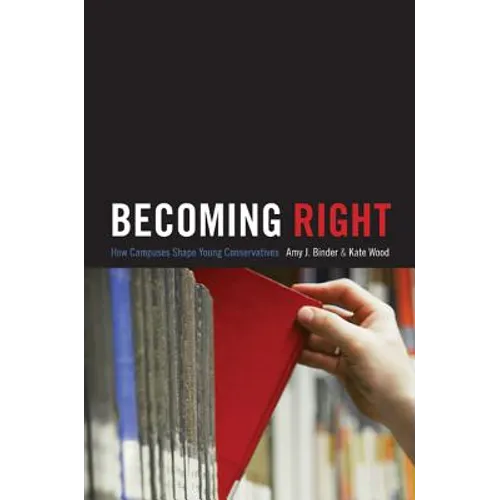 Becoming Right: How Campuses Shape Young Conservatives - Paperback