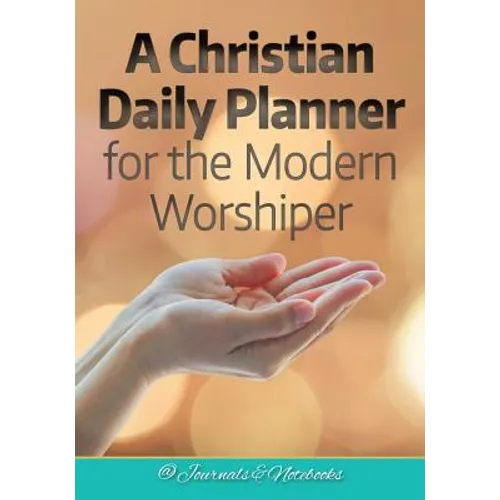 A Christian Daily Planner for the Modern Worshiper - Paperback