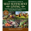 The Essential Guide to Self-Sufficient Living: Vegetable Gardening, Canning and Fermenting, Keeping Chickens, and More - Paperback